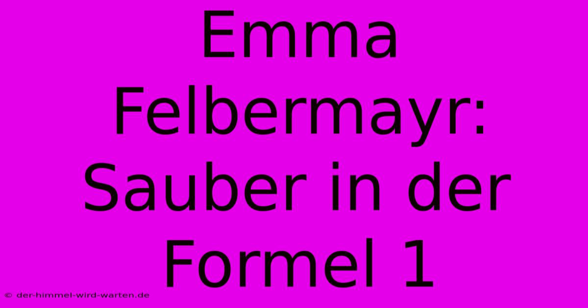 Emma Felbermayr: Sauber In Der Formel 1