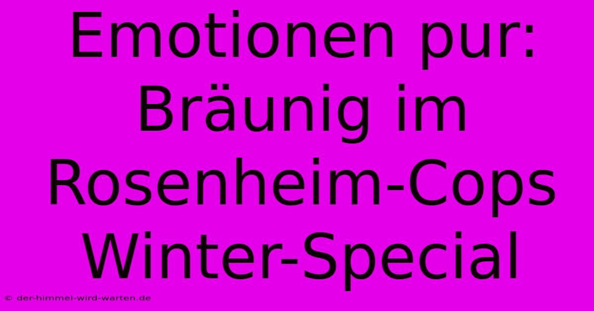 Emotionen Pur: Bräunig Im Rosenheim-Cops Winter-Special