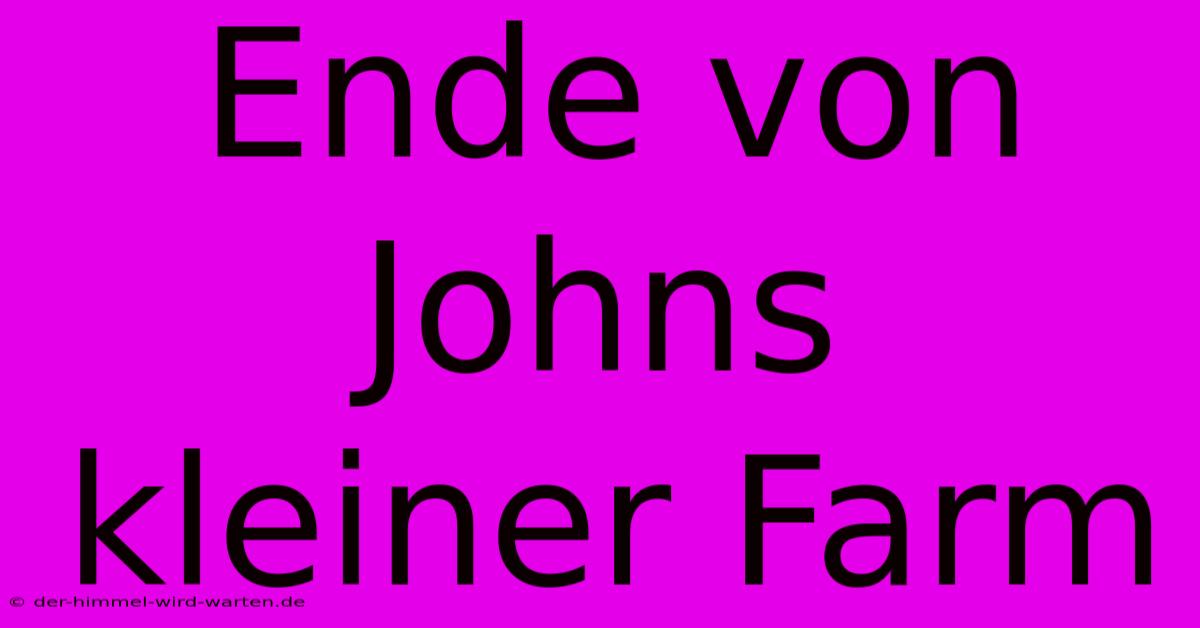 Ende Von Johns Kleiner Farm