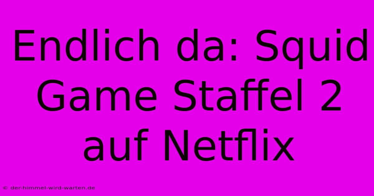 Endlich Da: Squid Game Staffel 2 Auf Netflix