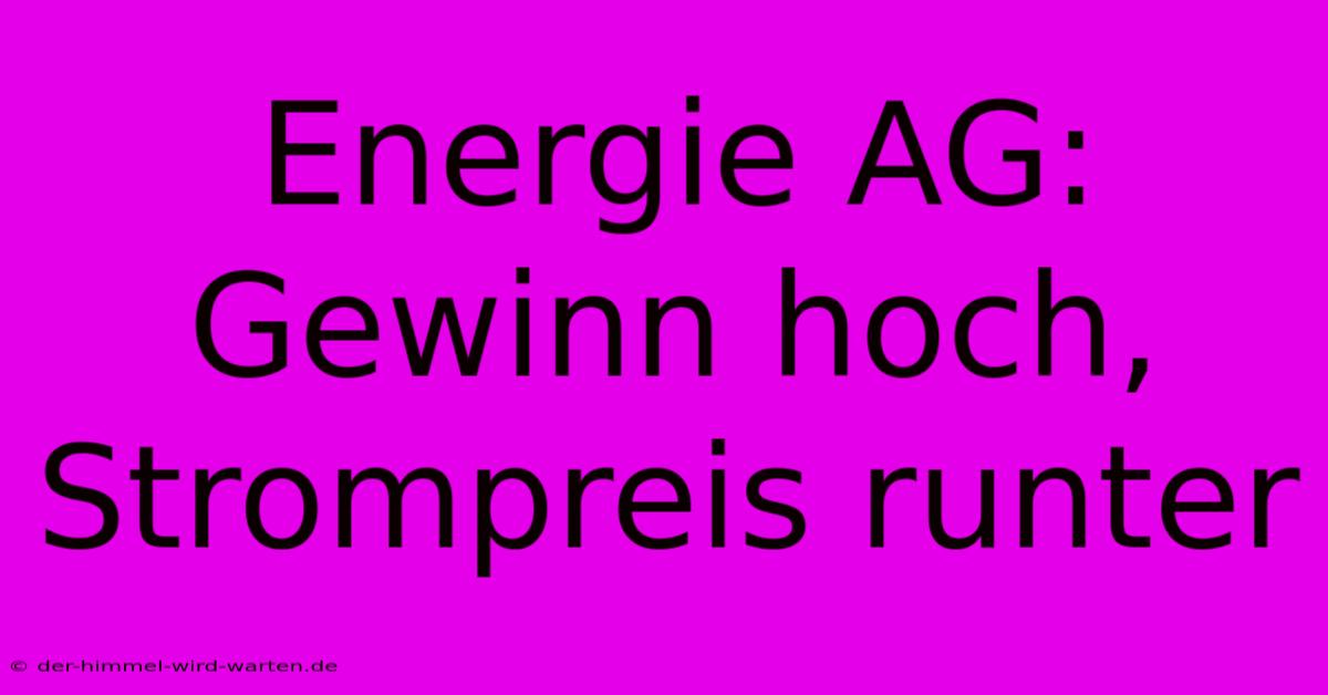 Energie AG: Gewinn Hoch, Strompreis Runter