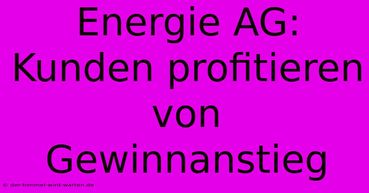 Energie AG:  Kunden Profitieren Von Gewinnanstieg