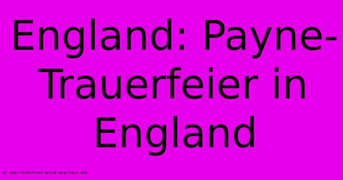 England: Payne-Trauerfeier In England