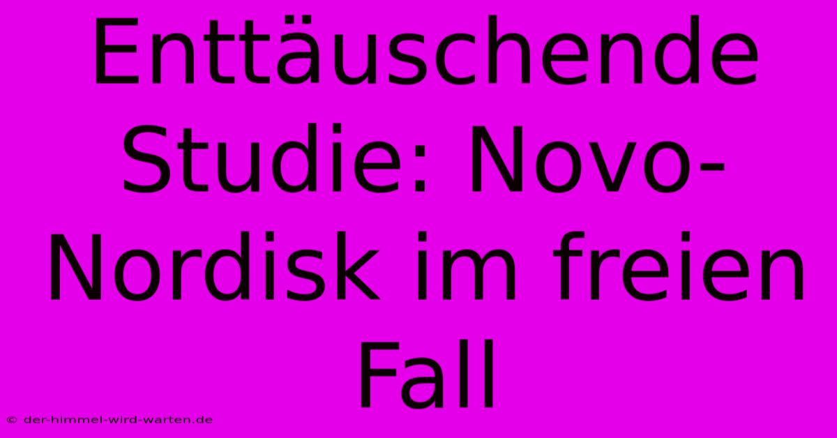 Enttäuschende Studie: Novo-Nordisk Im Freien Fall