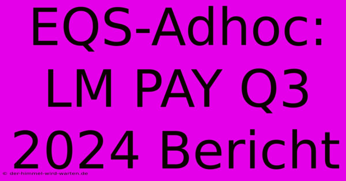 EQS-Adhoc: LM PAY Q3 2024 Bericht