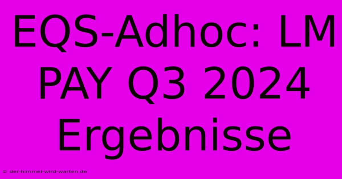 EQS-Adhoc: LM PAY Q3 2024 Ergebnisse