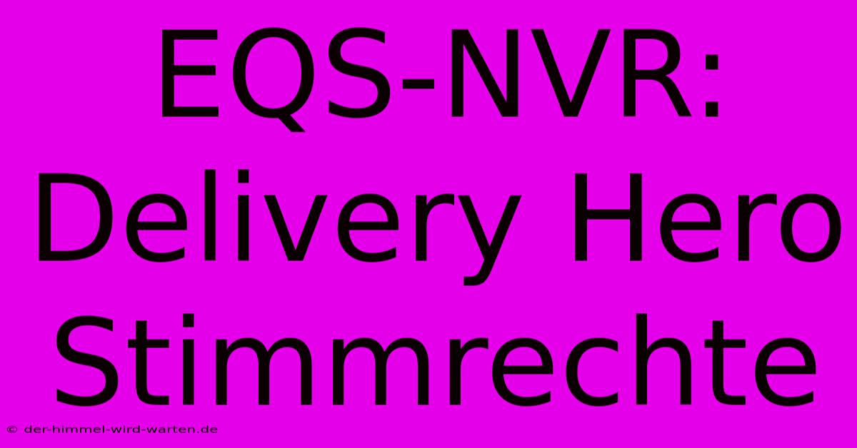 EQS-NVR: Delivery Hero Stimmrechte