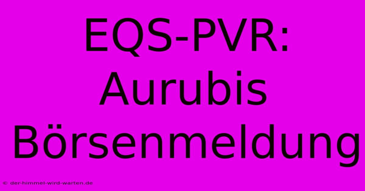 EQS-PVR: Aurubis Börsenmeldung