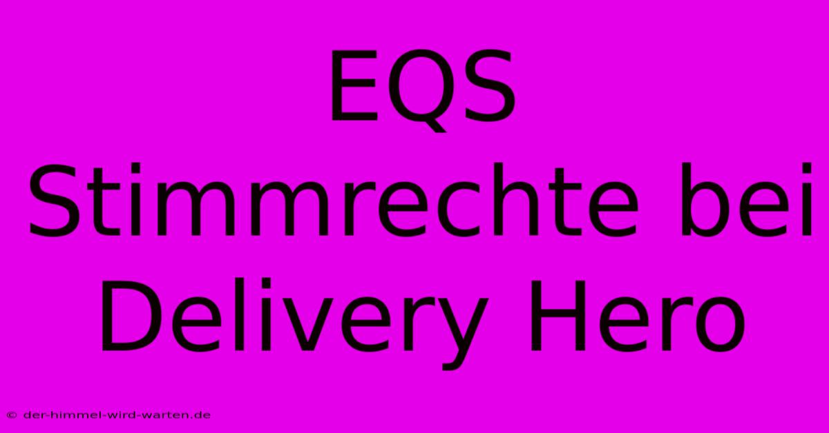 EQS Stimmrechte Bei Delivery Hero