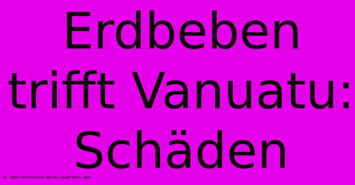 Erdbeben Trifft Vanuatu: Schäden