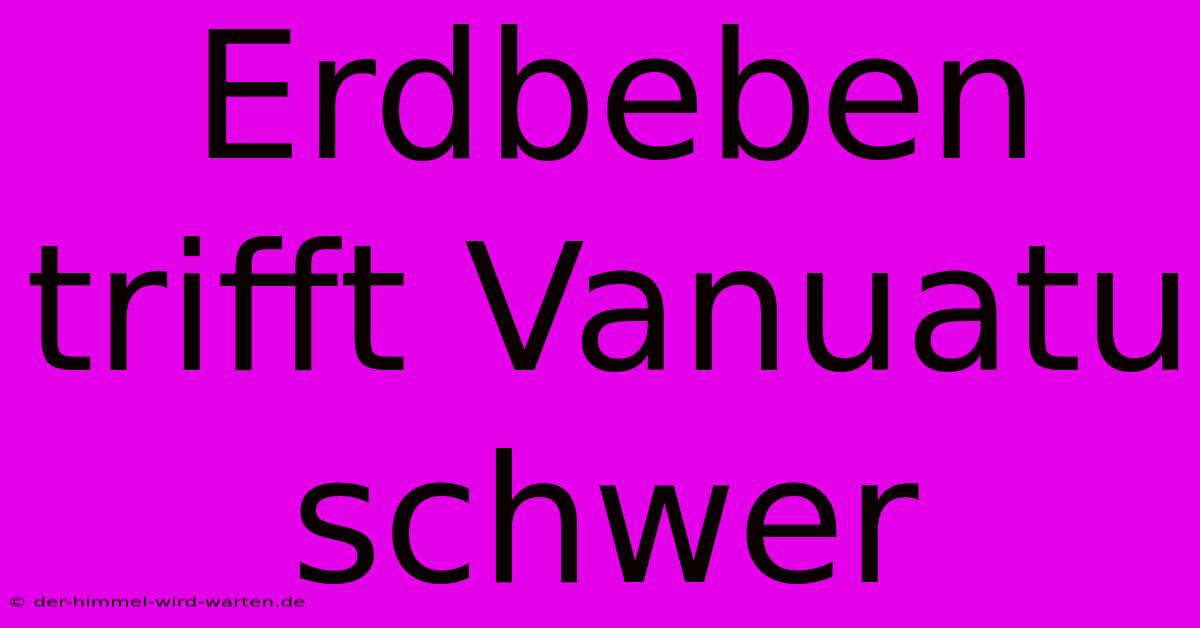 Erdbeben Trifft Vanuatu Schwer