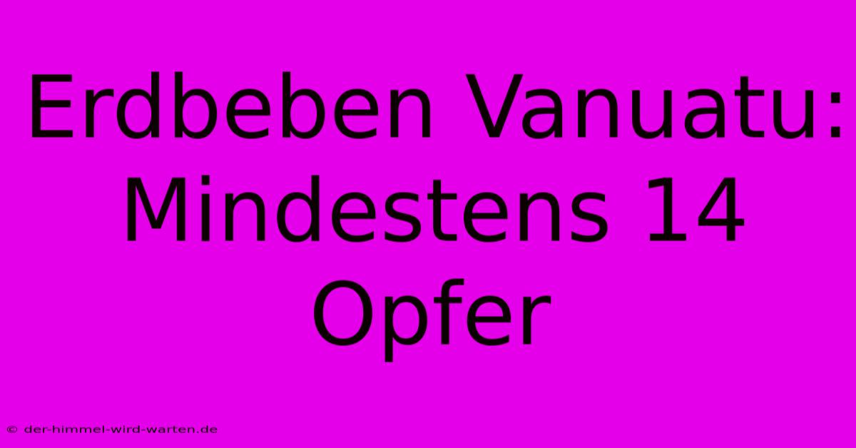 Erdbeben Vanuatu:  Mindestens 14 Opfer