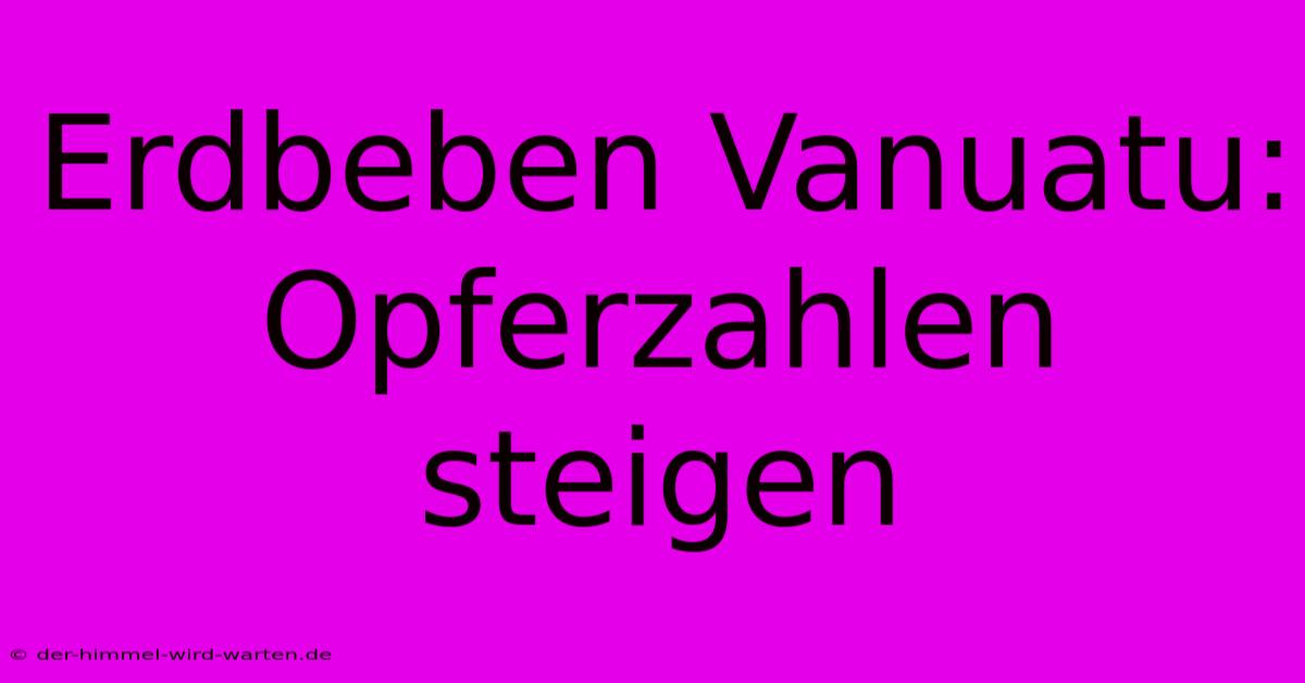 Erdbeben Vanuatu: Opferzahlen Steigen