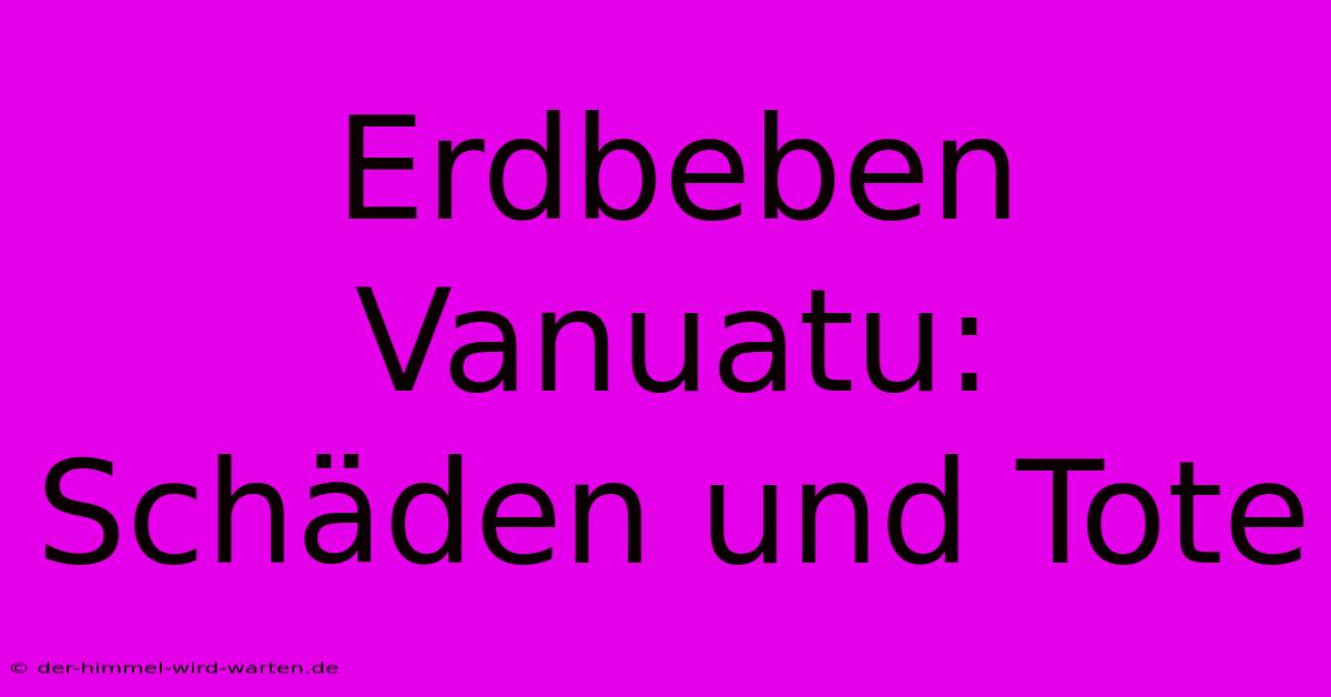 Erdbeben Vanuatu: Schäden Und Tote