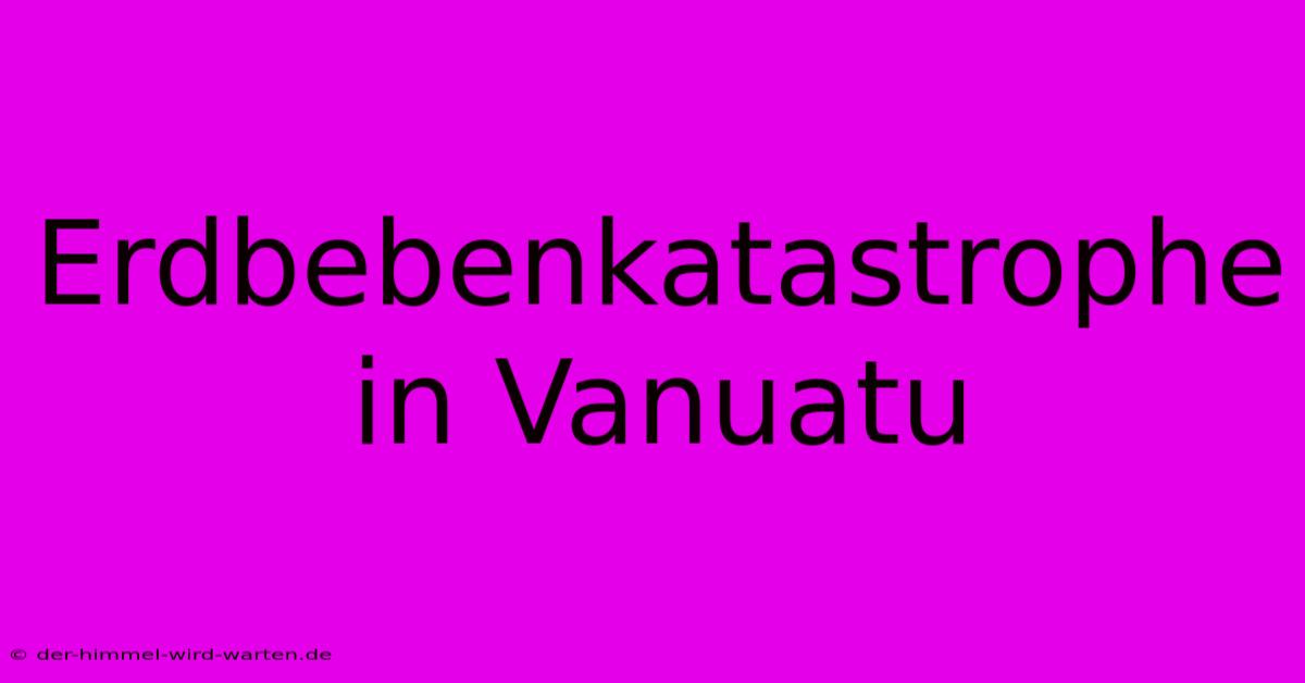 Erdbebenkatastrophe In Vanuatu