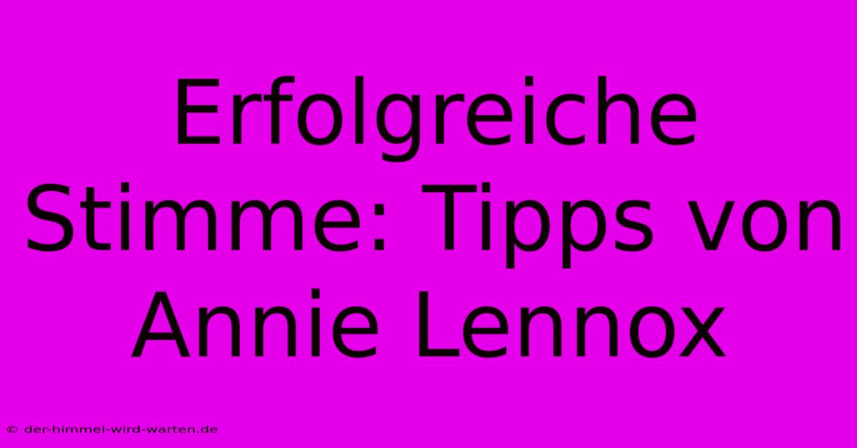 Erfolgreiche Stimme: Tipps Von Annie Lennox