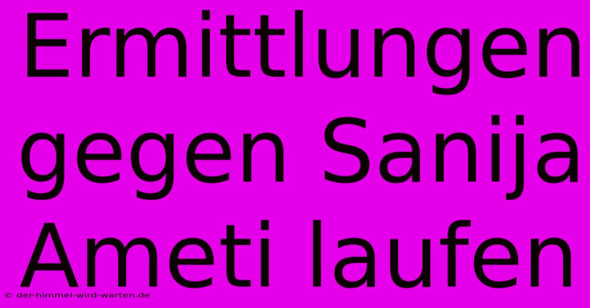 Ermittlungen Gegen Sanija Ameti Laufen