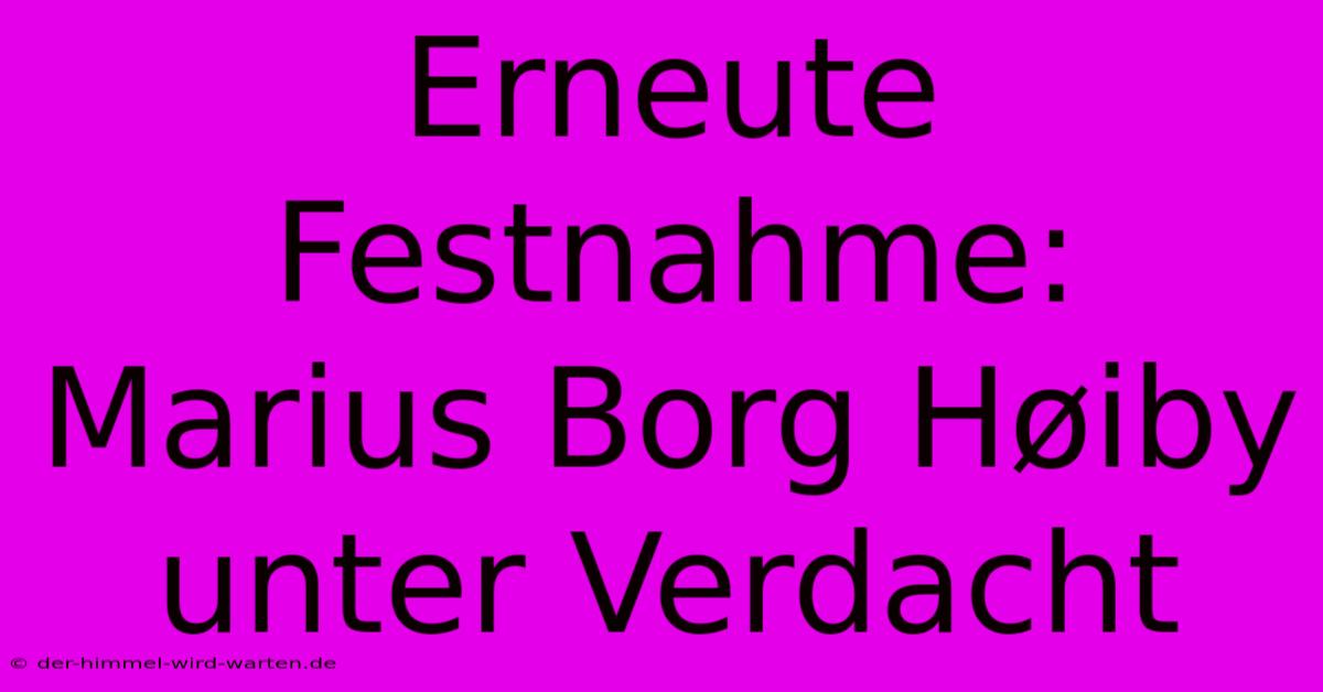 Erneute Festnahme: Marius Borg Høiby Unter Verdacht