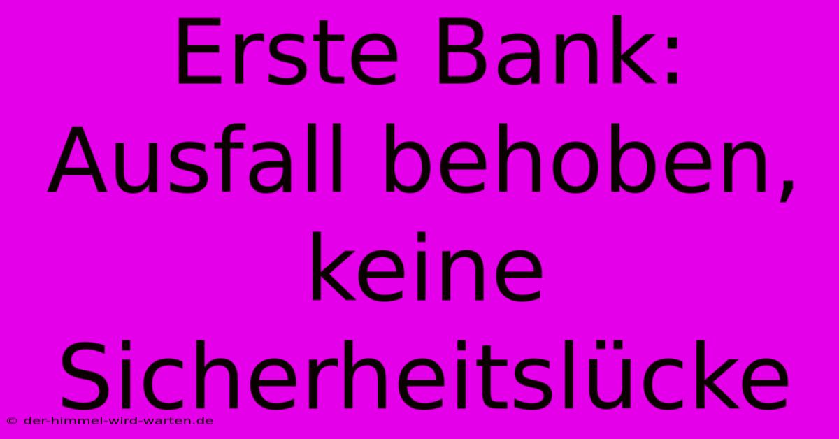 Erste Bank: Ausfall Behoben, Keine Sicherheitslücke