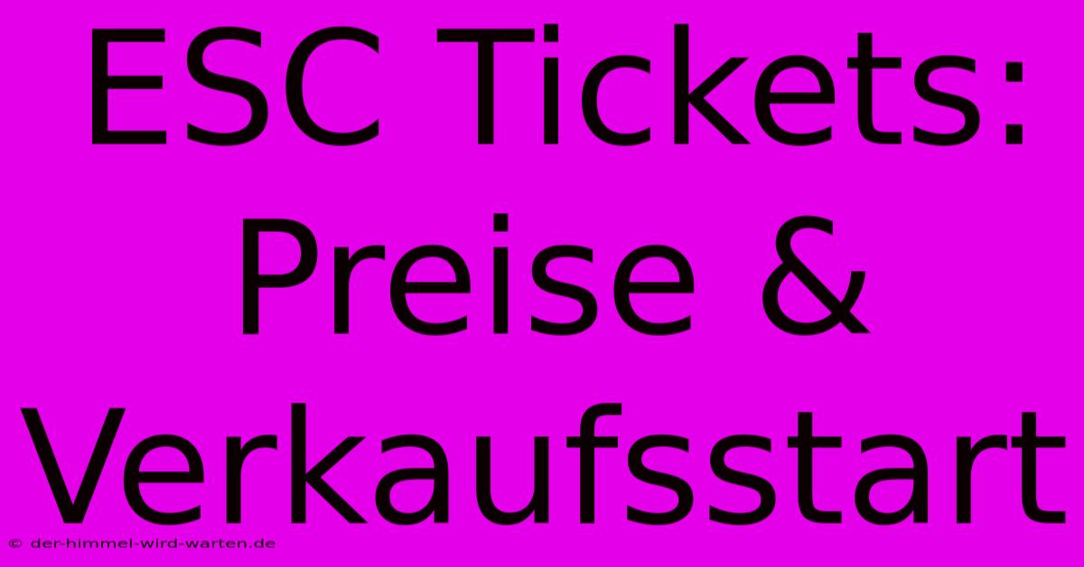 ESC Tickets: Preise & Verkaufsstart