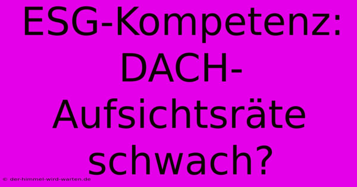 ESG-Kompetenz: DACH-Aufsichtsräte Schwach?