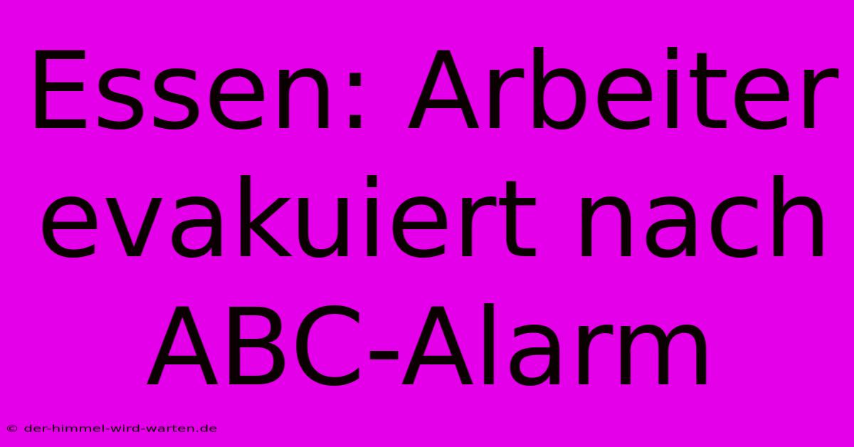 Essen: Arbeiter Evakuiert Nach ABC-Alarm