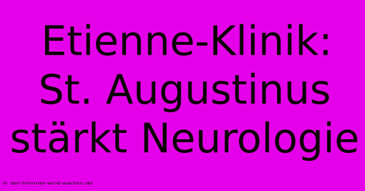 Etienne-Klinik: St. Augustinus Stärkt Neurologie