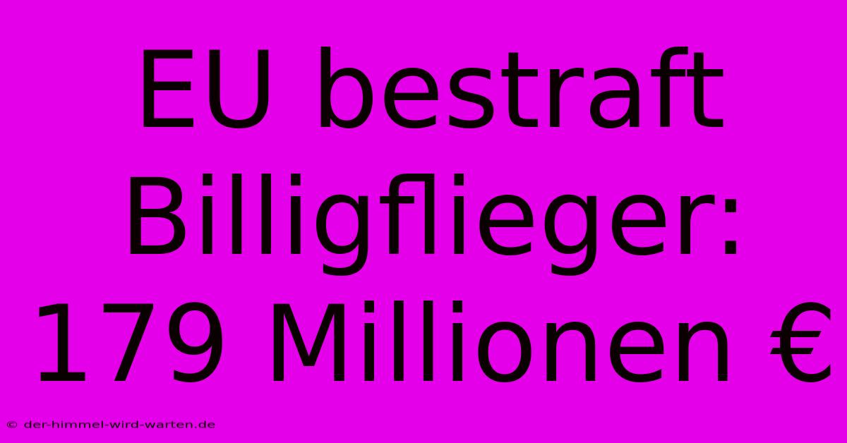 EU Bestraft Billigflieger: 179 Millionen €