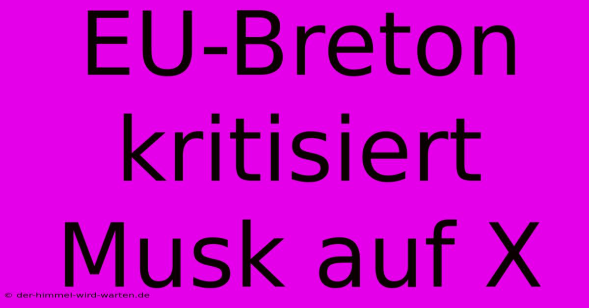 EU-Breton Kritisiert Musk Auf X