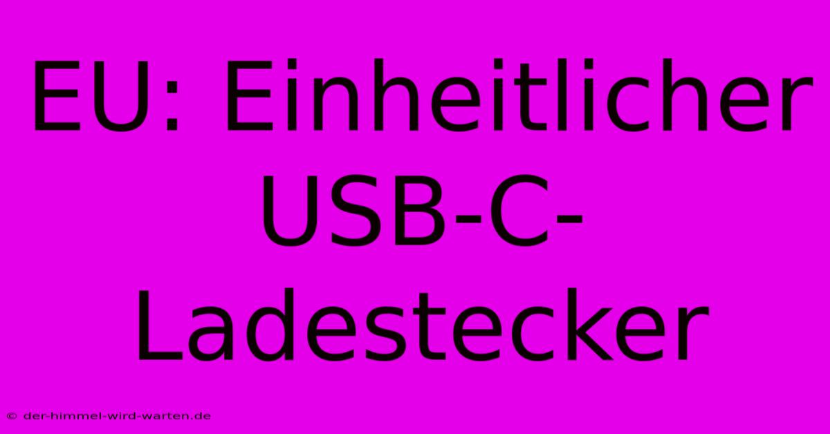 EU: Einheitlicher USB-C-Ladestecker