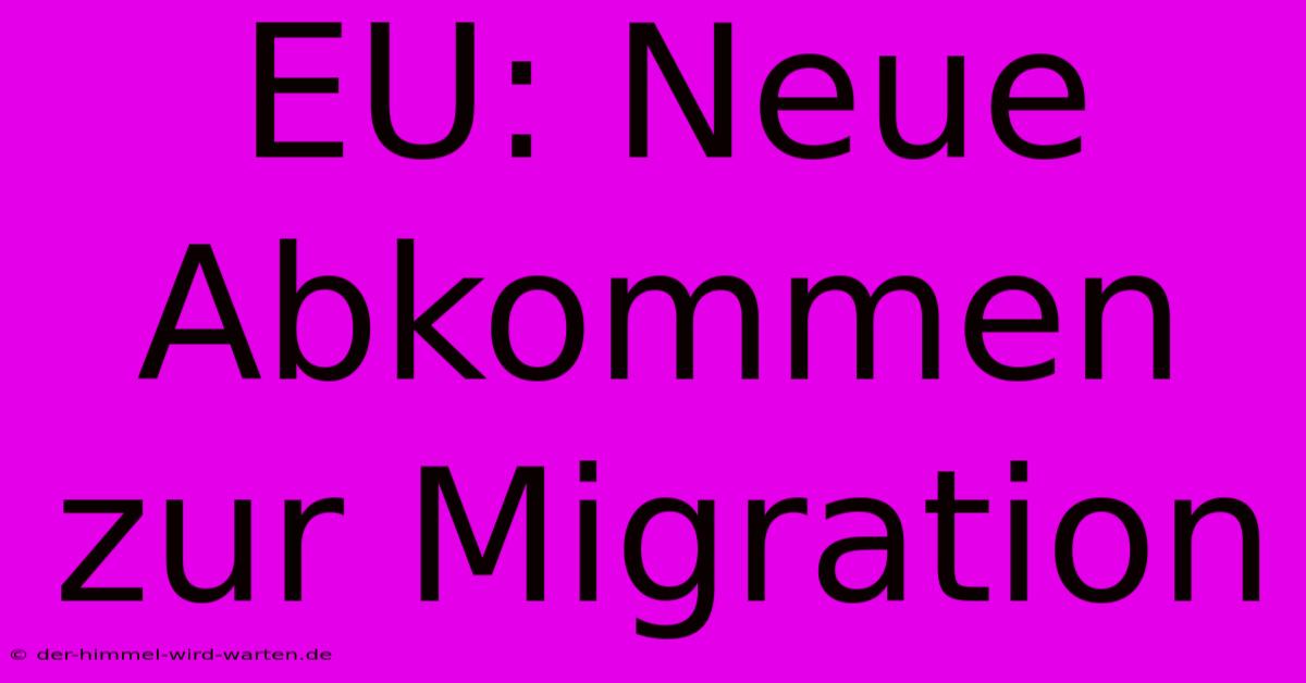 EU: Neue Abkommen Zur Migration