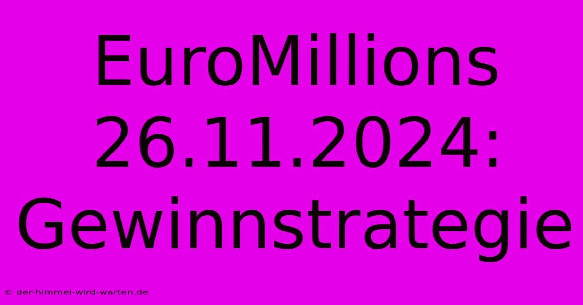 EuroMillions 26.11.2024:  Gewinnstrategie