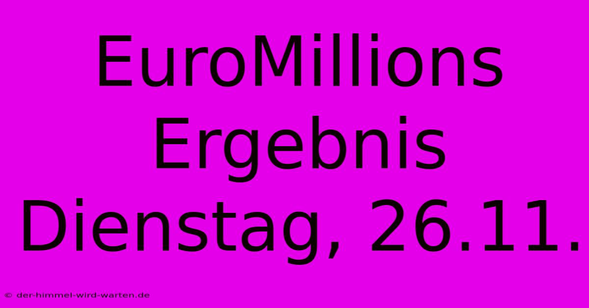 EuroMillions Ergebnis Dienstag, 26.11.