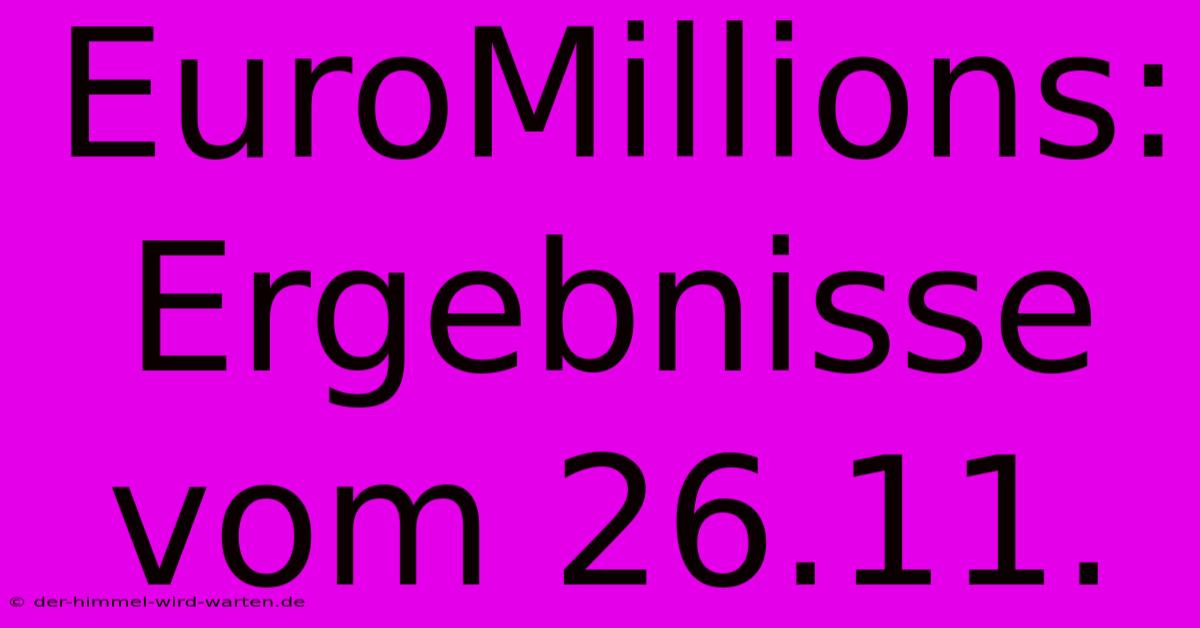 EuroMillions: Ergebnisse Vom 26.11.