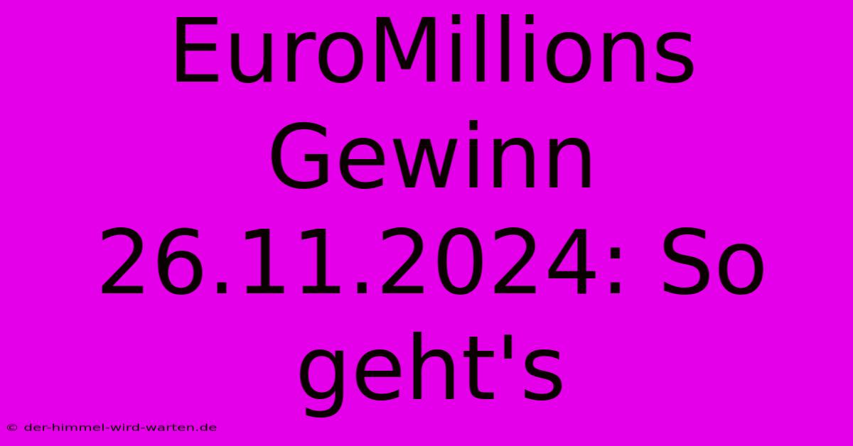 EuroMillions Gewinn 26.11.2024: So Geht's