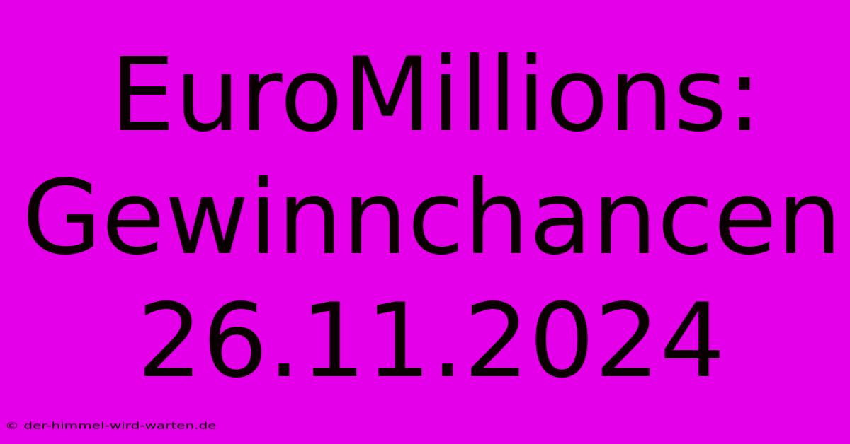 EuroMillions: Gewinnchancen 26.11.2024