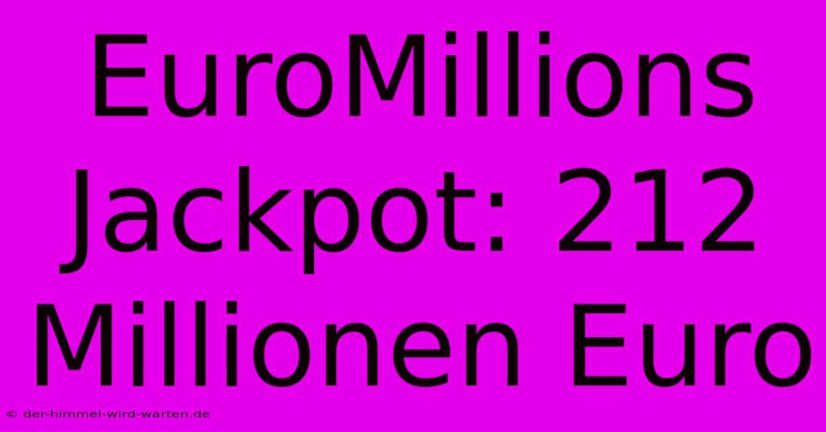 EuroMillions Jackpot: 212 Millionen Euro