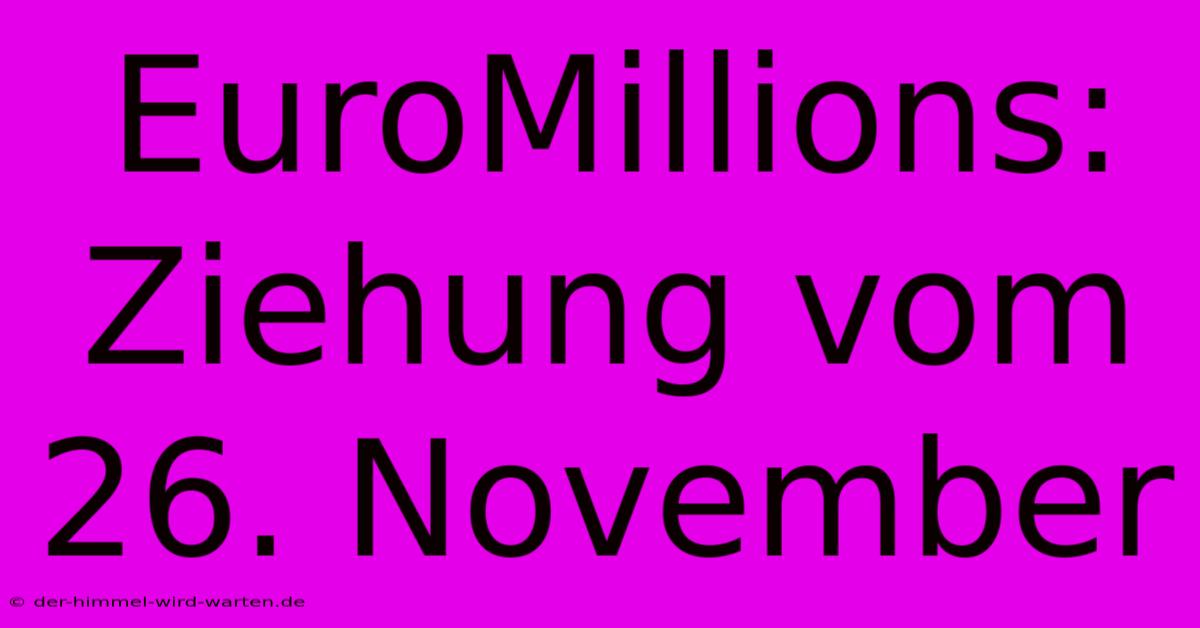 EuroMillions: Ziehung Vom 26. November