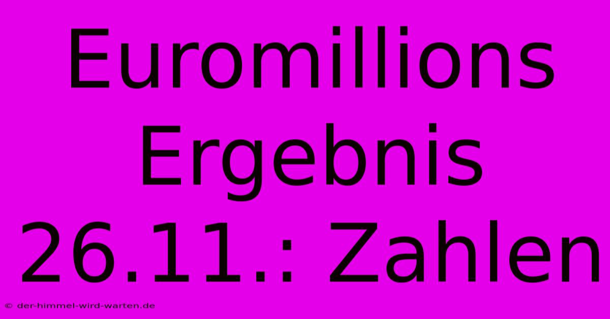 Euromillions Ergebnis 26.11.: Zahlen