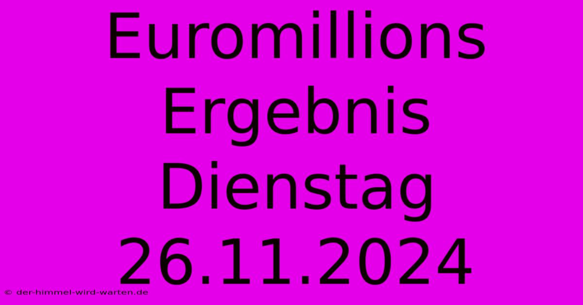 Euromillions Ergebnis Dienstag 26.11.2024