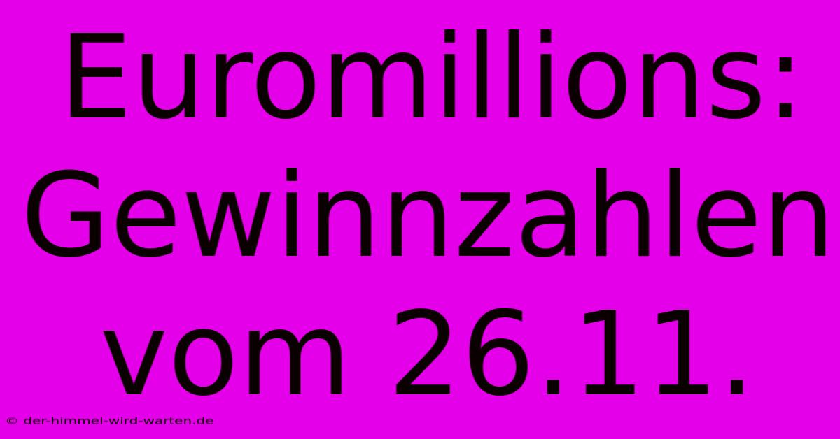 Euromillions: Gewinnzahlen Vom 26.11.