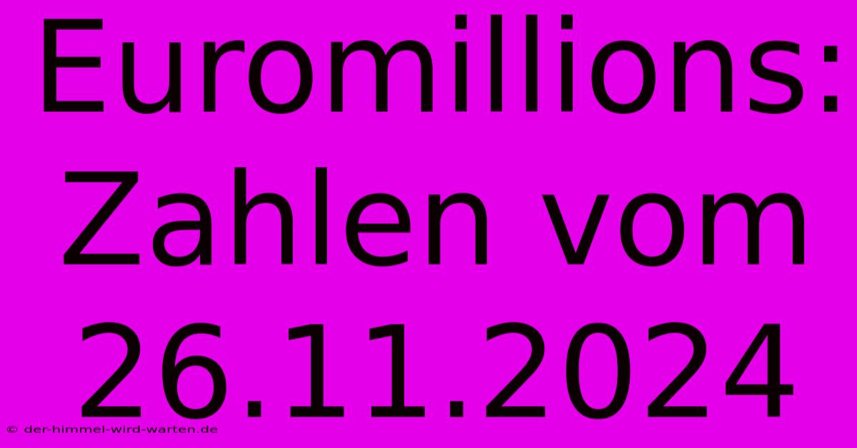 Euromillions: Zahlen Vom 26.11.2024