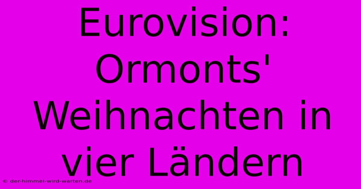 Eurovision: Ormonts' Weihnachten In Vier Ländern