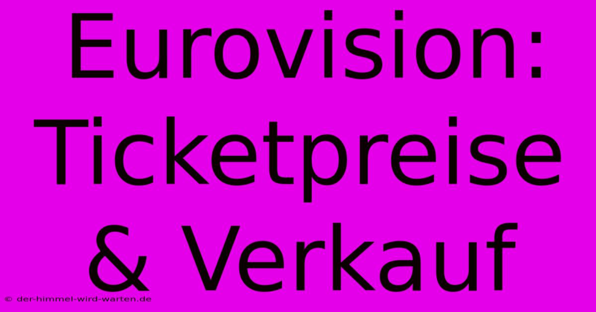 Eurovision: Ticketpreise & Verkauf