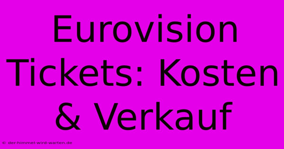 Eurovision Tickets: Kosten & Verkauf