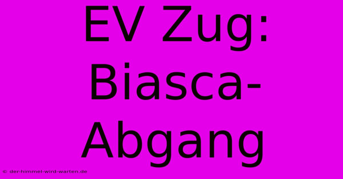 EV Zug: Biasca-Abgang