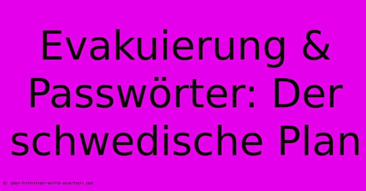 Evakuierung & Passwörter: Der Schwedische Plan