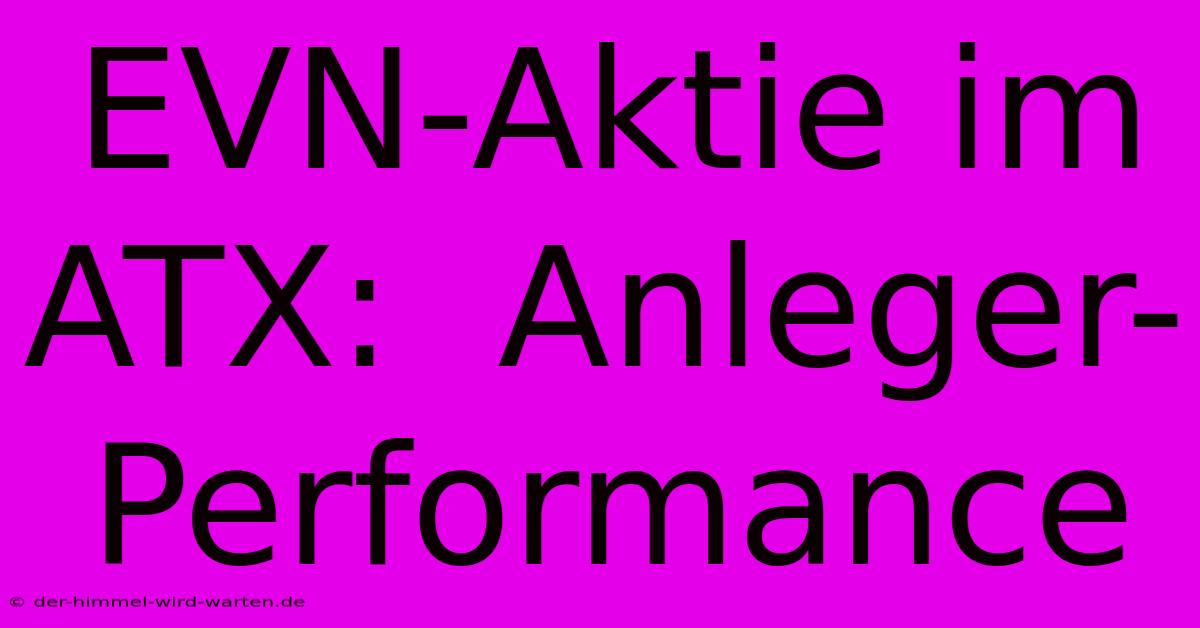 EVN-Aktie Im ATX:  Anleger-Performance