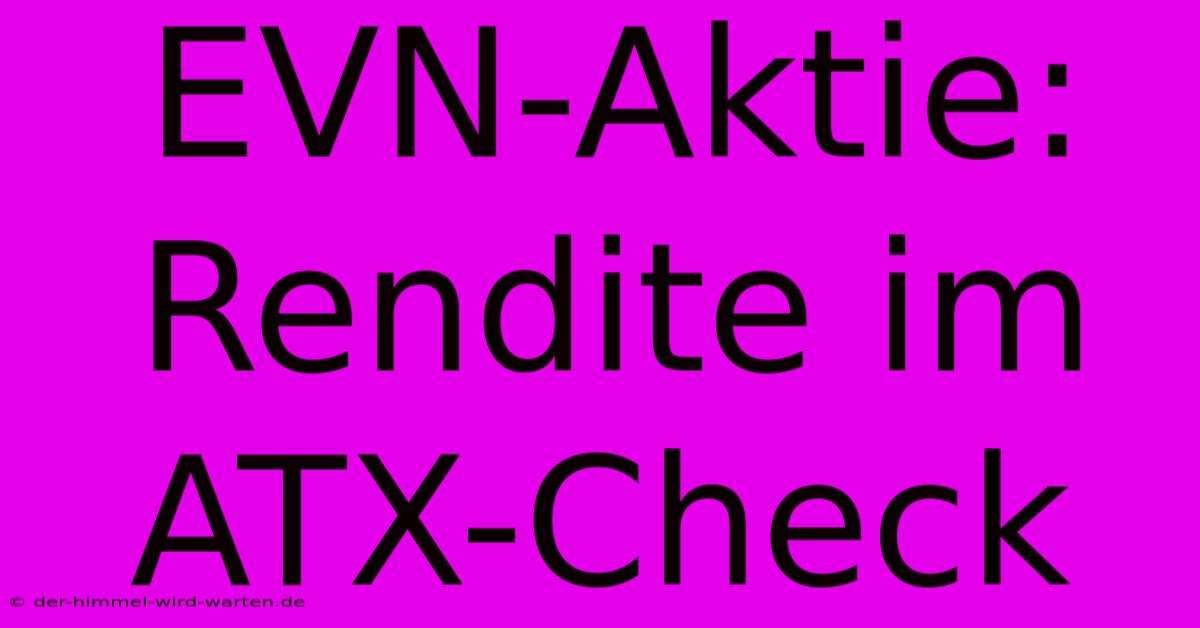 EVN-Aktie: Rendite Im ATX-Check