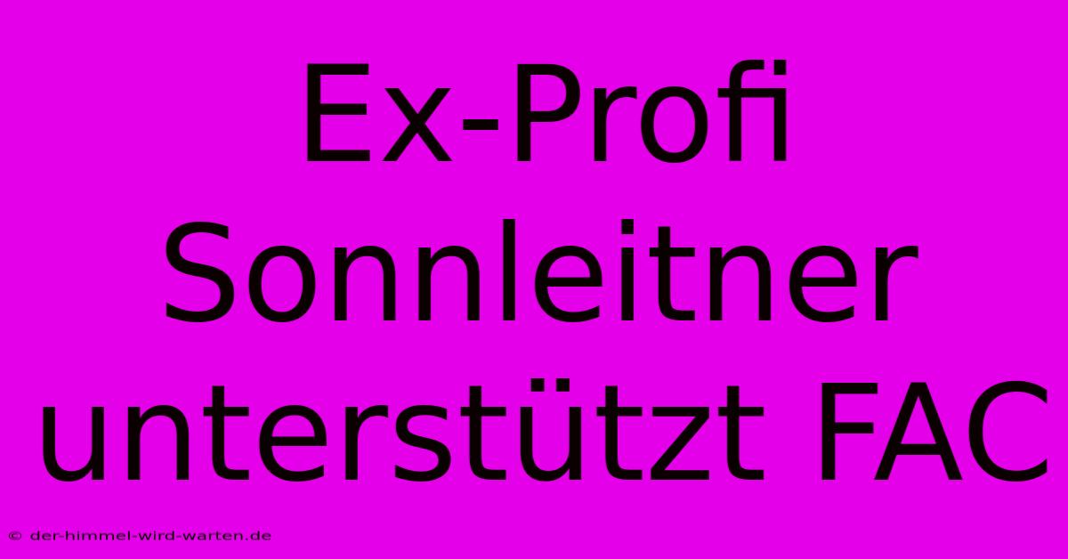 Ex-Profi Sonnleitner Unterstützt FAC